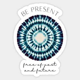 Be present,free of past and future - zen quote Sticker